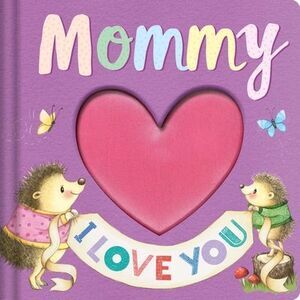 Mommy I Love You: Keepsake Storybook with an Adorable Heart Plush Cover -- Igloo